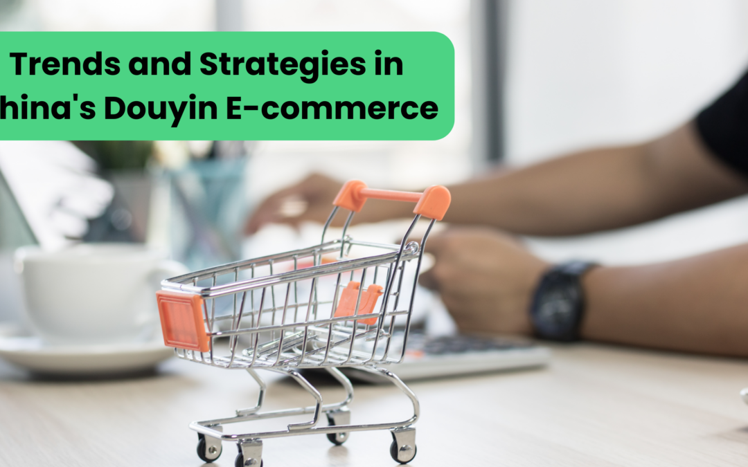 Douyin E-commerce Trends and Recommendations for Brands Entering Chinese Market