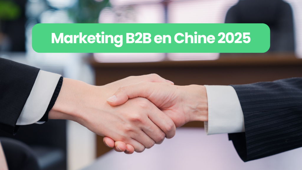 Le Guide Complet du Marketing B2B en Chine en 2025
