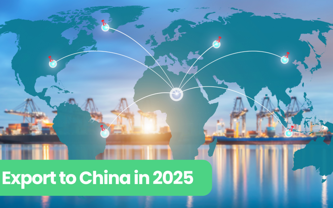 2025: How Foreign Businesses Can Export to China – A Practical Guide