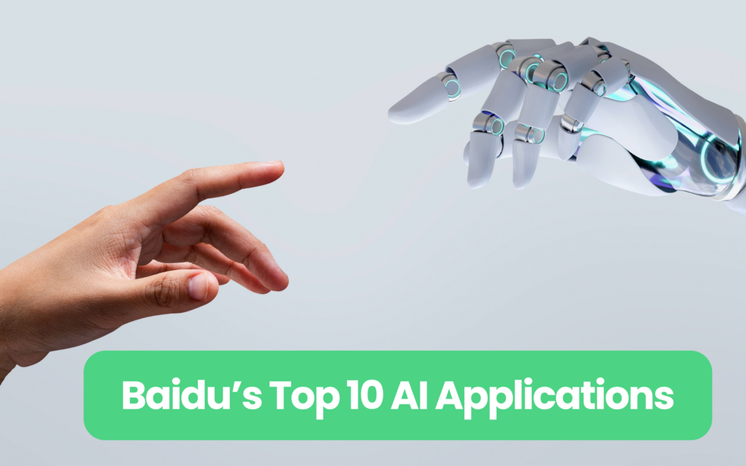 A Quick Guide to Baidu and Its Top 10 AI Applic