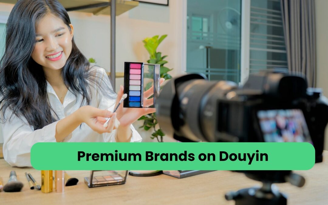 Douyin China and the Rise of Premium Beauty Brands